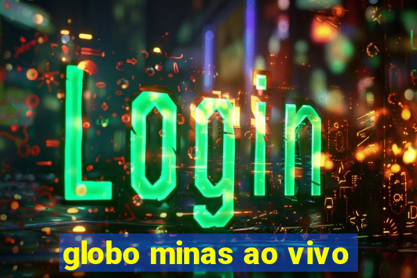 globo minas ao vivo